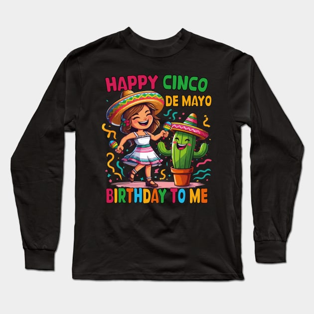 Happy Cinco De Mayo Birthday To Me Mexican Birthday Girls Long Sleeve T-Shirt by JUST PINK